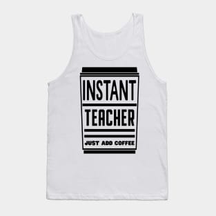 Instant teacher, just add coffee Tank Top